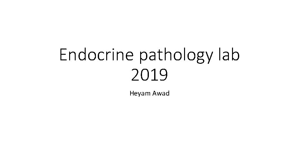 Endocrine pathology lab 2019 Heyam Awad 