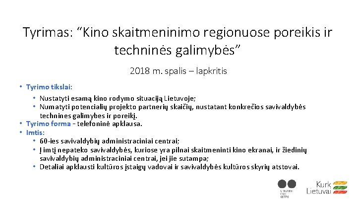 Tyrimas: “Kino skaitmeninimo regionuose poreikis ir techninės galimybės” 2018 m. spalis – lapkritis • Tyrimas: “Kino skaitmeninimo regionuose poreikis ir techninės galimybės” 2018 m. spalis – lapkritis •