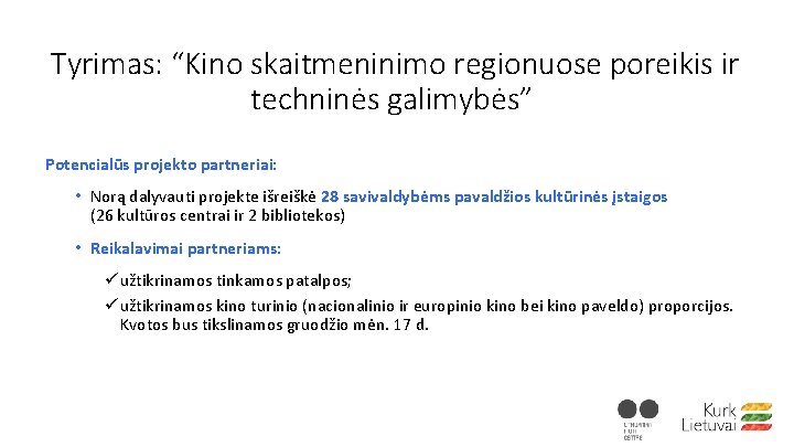 Tyrimas: “Kino skaitmeninimo regionuose poreikis ir techninės galimybės” Potencialūs projekto partneriai: • Norą dalyvauti