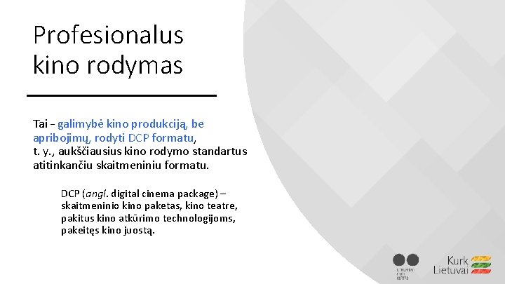 Profesionalus kino rodymas Tai – galimybė kino produkciją, be apribojimų, rodyti DCP formatu, t.