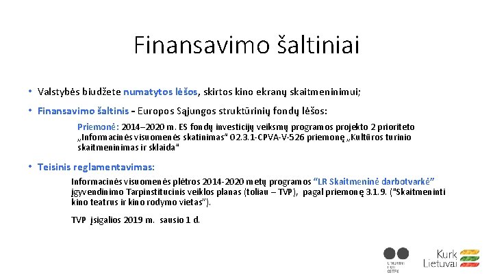 Finansavimo šaltiniai • Valstybės biudžete numatytos lėšos, skirtos kino ekranų skaitmeninimui; • Finansavimo šaltinis