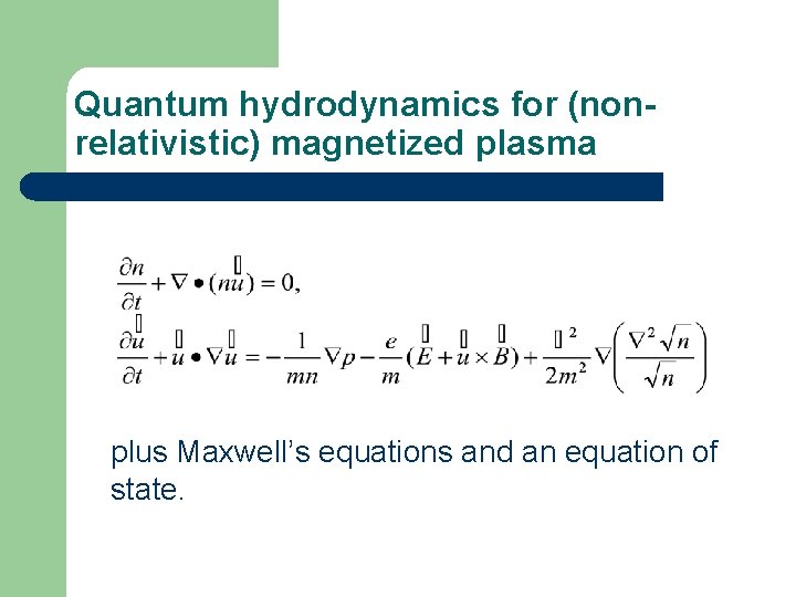 Quantum hydrodynamics for (nonrelativistic) magnetized plasma plus Maxwell’s equations and an equation of state.