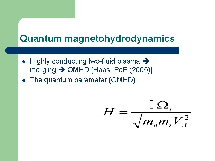 Quantum magnetohydrodynamics l l Highly conducting two-fluid plasma merging QMHD [Haas, Po. P (2005)]