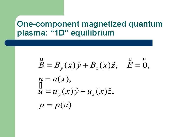One-component magnetized quantum plasma: “ 1 D” equilibrium 