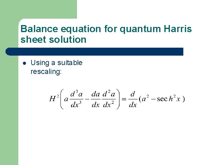 Balance equation for quantum Harris sheet solution l Using a suitable rescaling: 