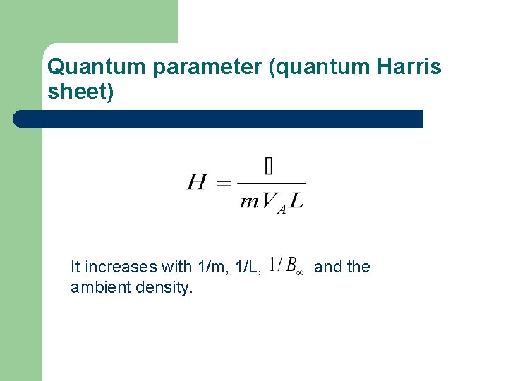 Quantum parameter (quantum Harris sheet) It increases with 1/m, 1/L, ambient density. and the