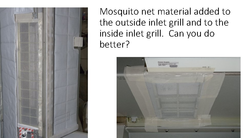 Mosquito net material added to the outside inlet grill and to the inside inlet