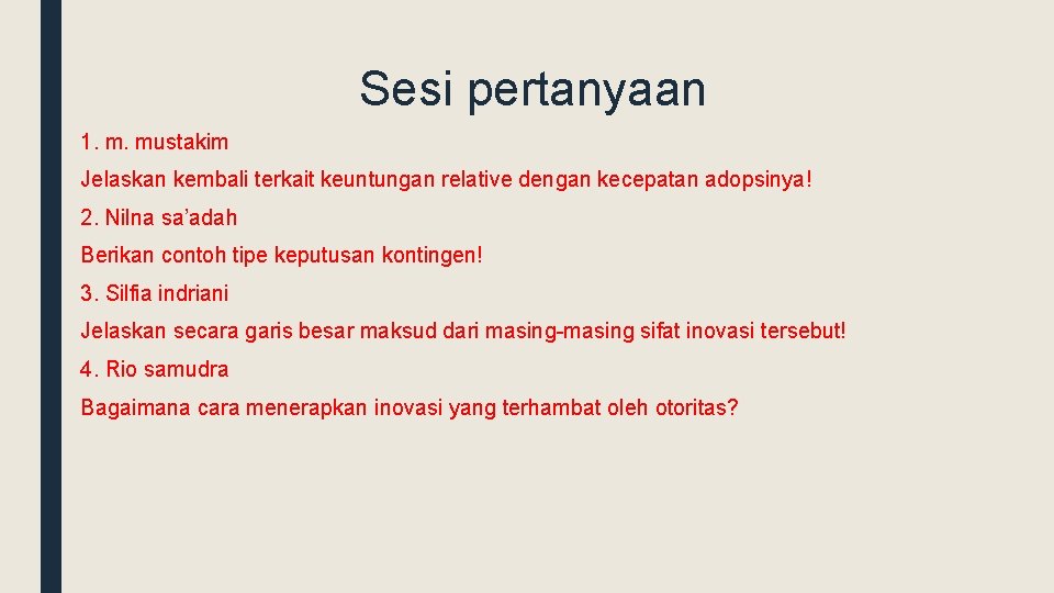 Sesi pertanyaan 1. m. mustakim Jelaskan kembali terkait keuntungan relative dengan kecepatan adopsinya! 2.