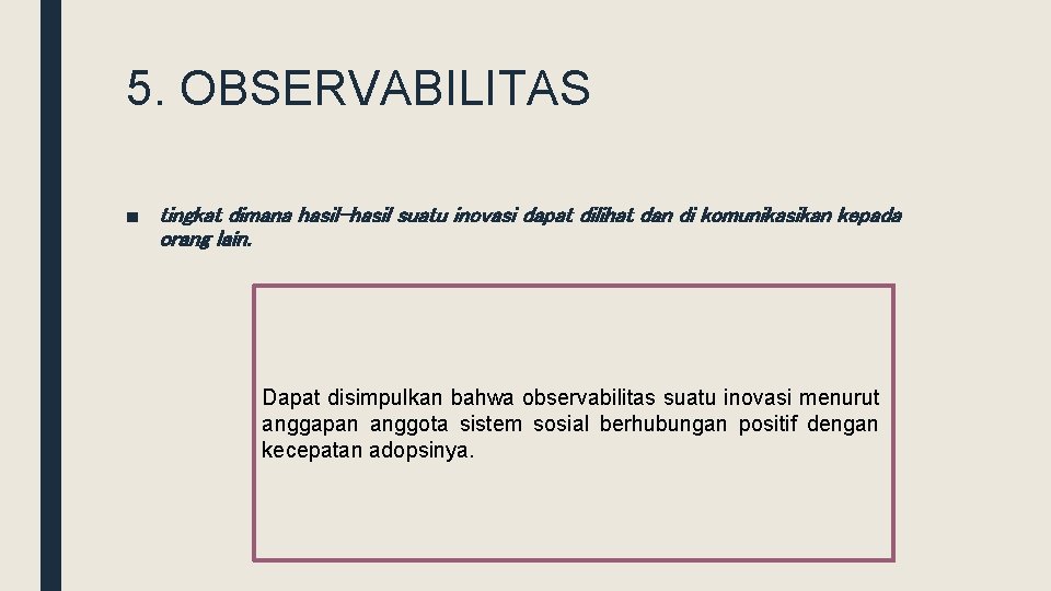 5. OBSERVABILITAS ■ tingkat dimana hasil-hasil suatu inovasi dapat dilihat dan di komunikasikan kepada