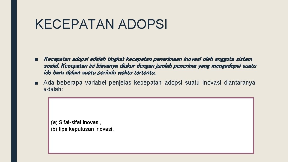 KECEPATAN ADOPSI ■ Kecepatan adopsi adalah tingkat kecepatan penerimaan inovasi oleh anggota sistem sosial.