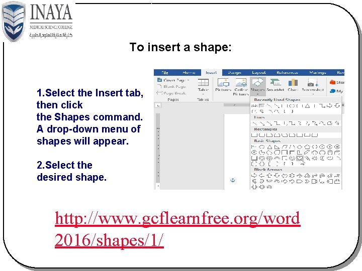 To insert a shape: 1. Select the Insert tab, then click the Shapes command.