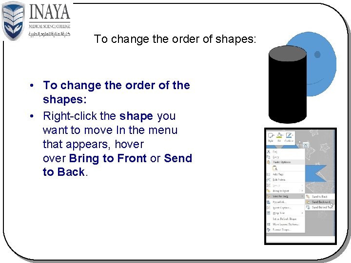 To change the order of shapes: • To change the order of the shapes: