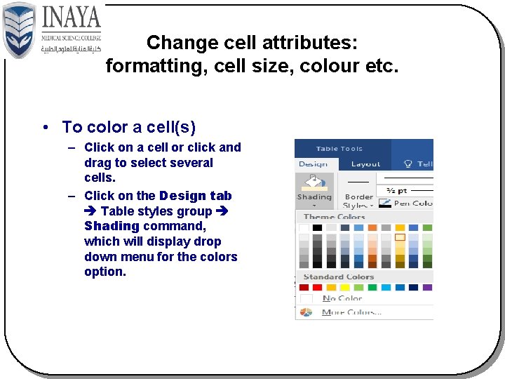Change cell attributes: formatting, cell size, colour etc. • To color a cell(s) –