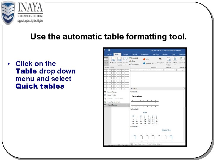 Use the automatic table formatting tool. • Click on the Table drop down menu