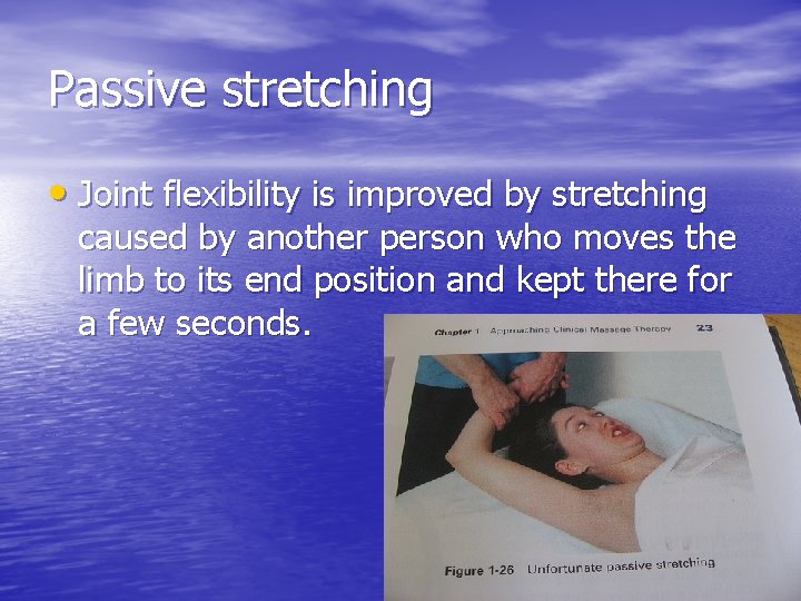 Passive stretching • Joint flexibility is improved by stretching caused by another person who