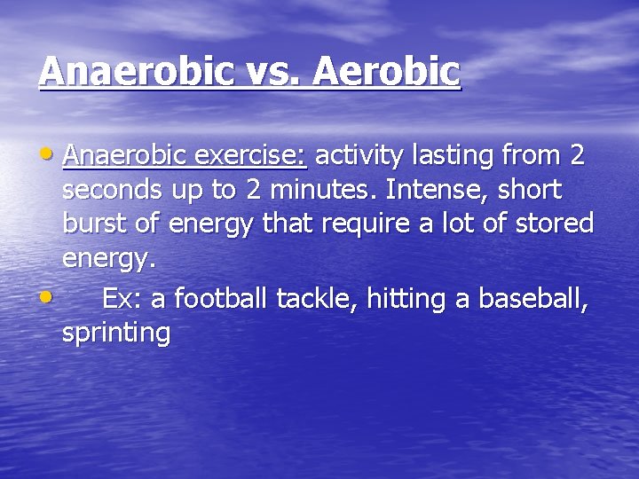 Anaerobic vs. Aerobic • Anaerobic exercise: activity lasting from 2 seconds up to 2