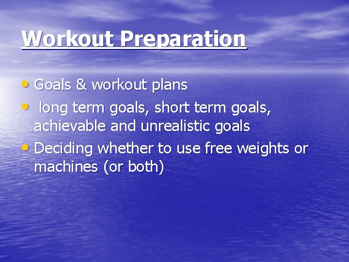 Workout Preparation • Goals & workout plans • long term goals, short term goals,