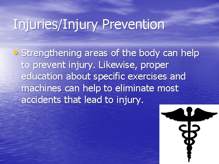 Injuries/Injury Prevention • Strengthening areas of the body can help to prevent injury. Likewise,
