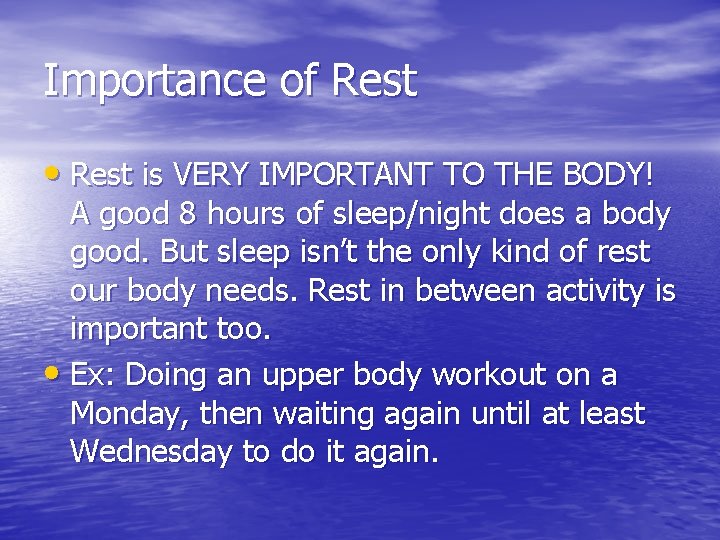 Importance of Rest • Rest is VERY IMPORTANT TO THE BODY! A good 8