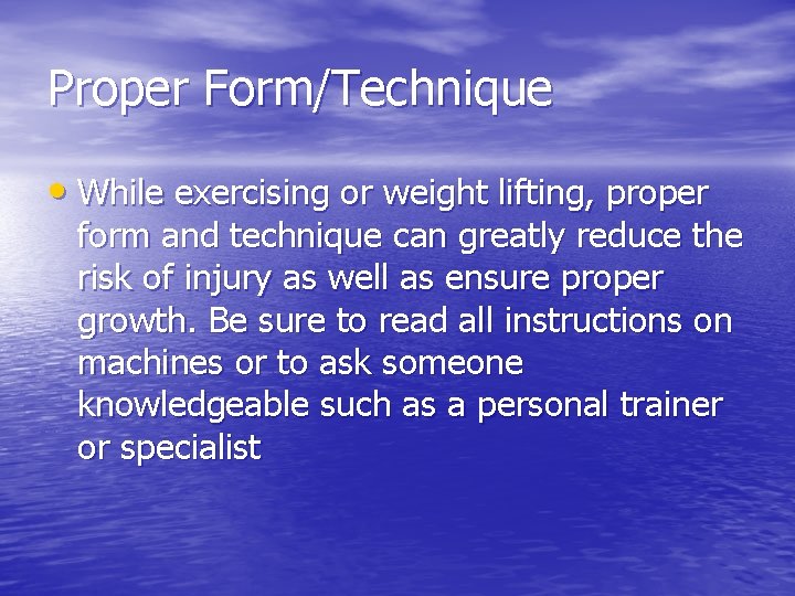 Proper Form/Technique • While exercising or weight lifting, proper form and technique can greatly