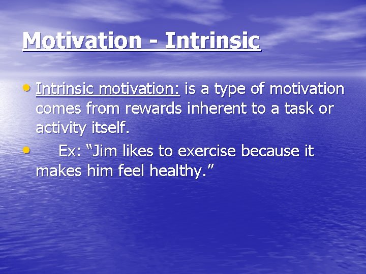 Motivation - Intrinsic • Intrinsic motivation: is a type of motivation comes from rewards