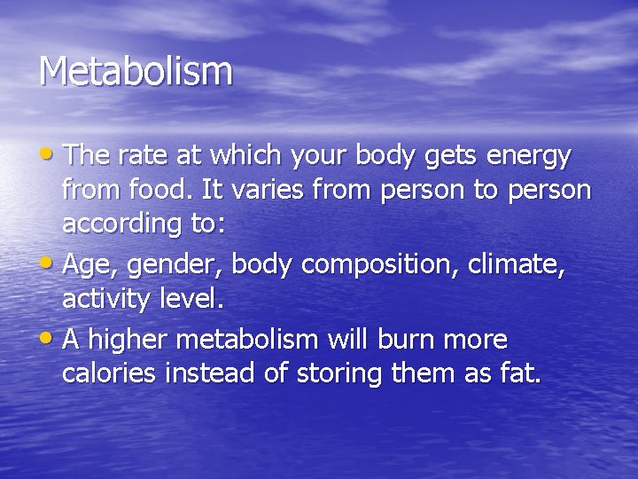 Metabolism • The rate at which your body gets energy from food. It varies