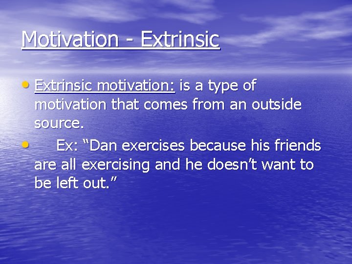 Motivation - Extrinsic • Extrinsic motivation: is a type of motivation that comes from