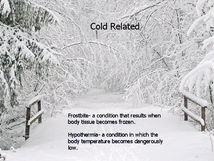 Cold-related Cold Related Frostbite- a condition that results when body tissue becomes frozen. Hypothermia-