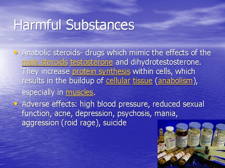 Harmful Substances • Anabolic steroids- drugs which mimic the effects of the • male