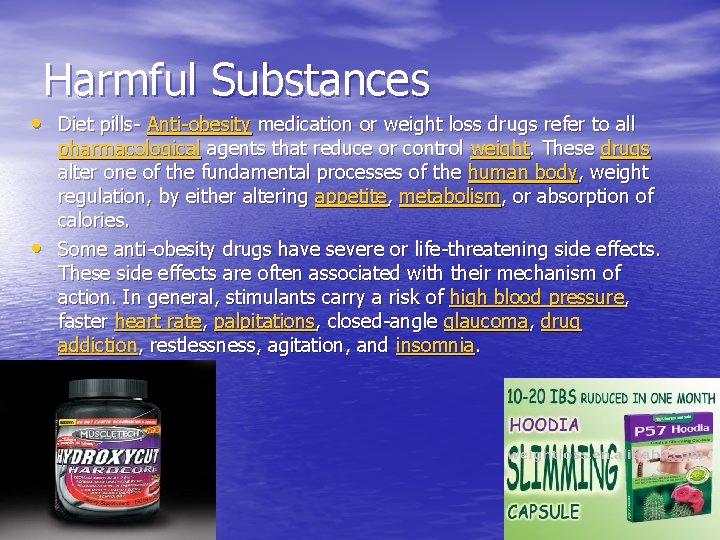 Harmful Substances • Diet pills- Anti-obesity medication or weight loss drugs refer to all
