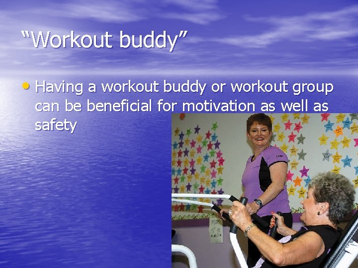 “Workout buddy” • Having a workout buddy or workout group can be beneficial for