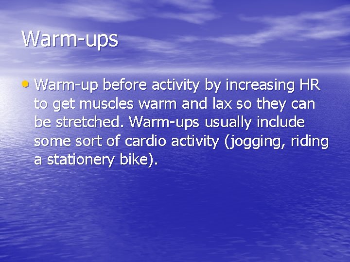 Warm-ups • Warm-up before activity by increasing HR to get muscles warm and lax