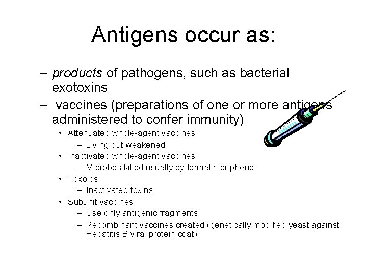 Antigens occur as: – products of pathogens, such as bacterial exotoxins – vaccines (preparations