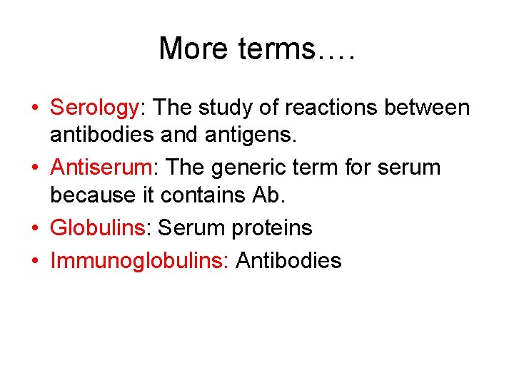 More terms…. • Serology: The study of reactions between antibodies and antigens. • Antiserum: