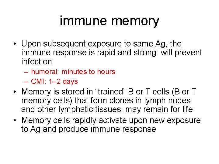 immune memory • Upon subsequent exposure to same Ag, the immune response is rapid