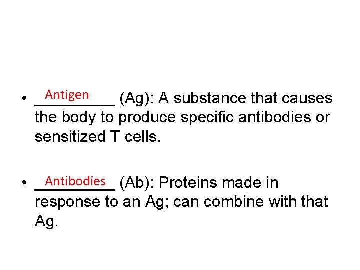 Antigen • _____ (Ag): A substance that causes the body to produce specific antibodies