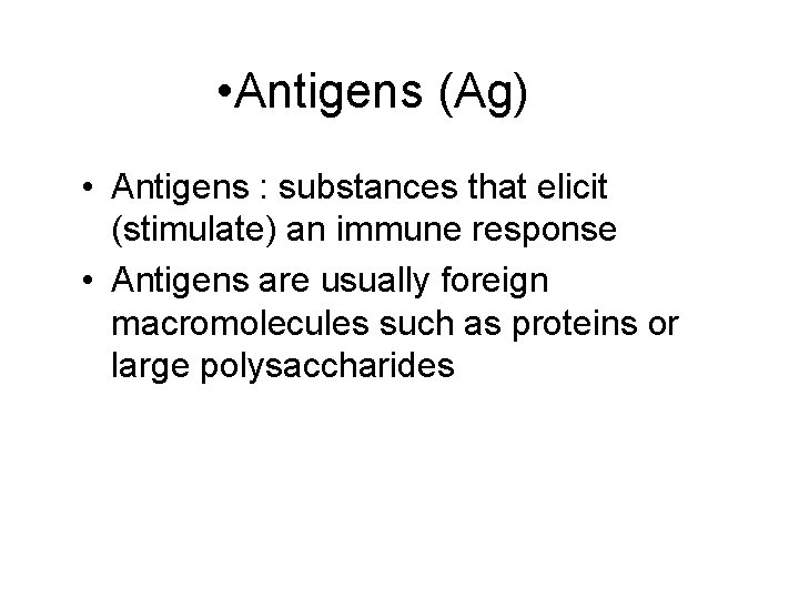  • Antigens (Ag) • Antigens : substances that elicit (stimulate) an immune response