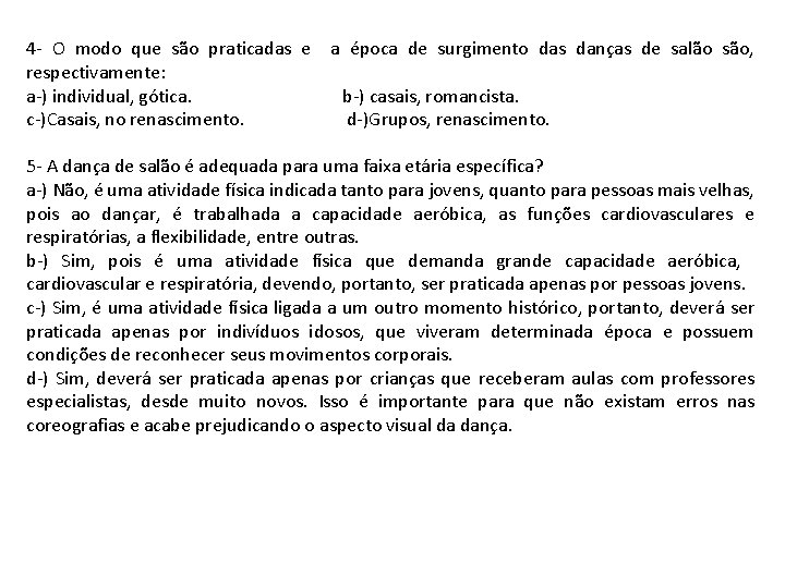 4 - O modo que são praticadas e a época de surgimento das danças