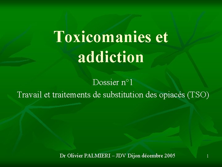 Toxicomanies et addiction Dossier n° 1 Travail et traitements de substitution des opiacés (TSO)