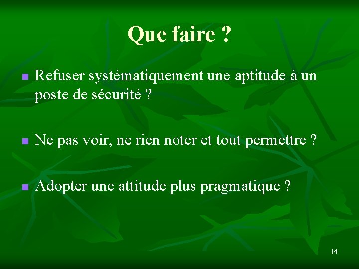 Que faire ? n Refuser systématiquement une aptitude à un poste de sécurité ?