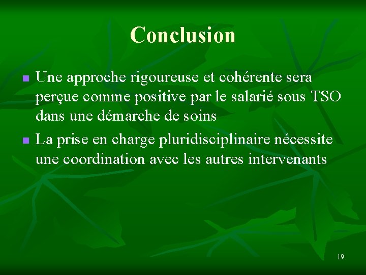 Conclusion n n Une approche rigoureuse et cohérente sera perçue comme positive par le