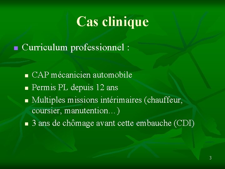 Cas clinique n Curriculum professionnel : n n CAP mécanicien automobile Permis PL depuis