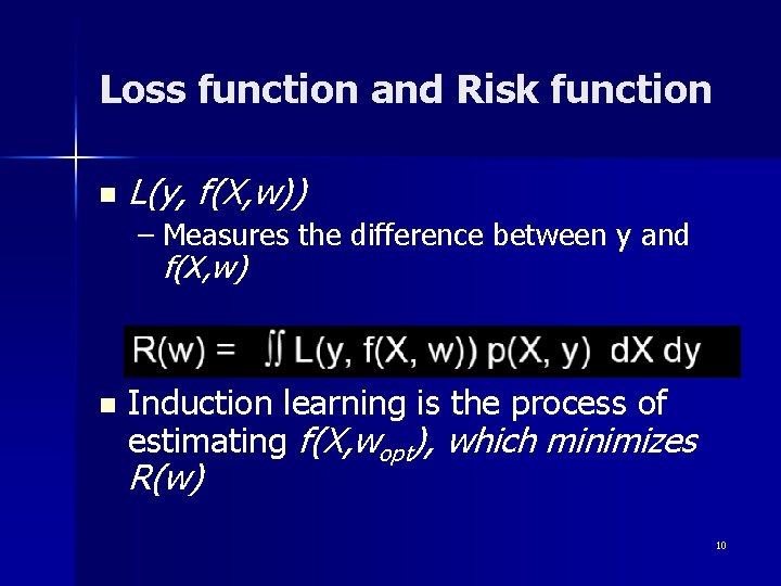 Loss function and Risk function n L(y, f(X, w)) – Measures the difference between Loss function and Risk function n L(y, f(X, w)) – Measures the difference between