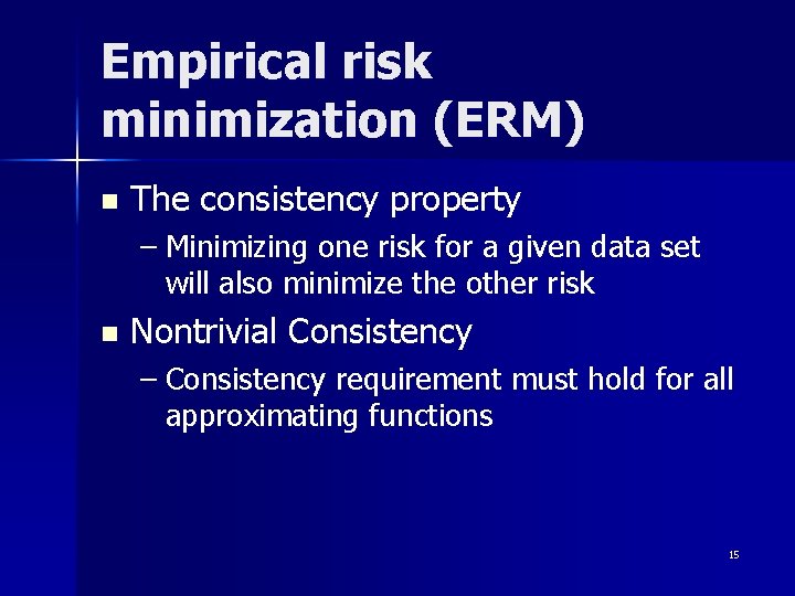 Empirical risk minimization (ERM) n The consistency property – Minimizing one risk for a Empirical risk minimization (ERM) n The consistency property – Minimizing one risk for a