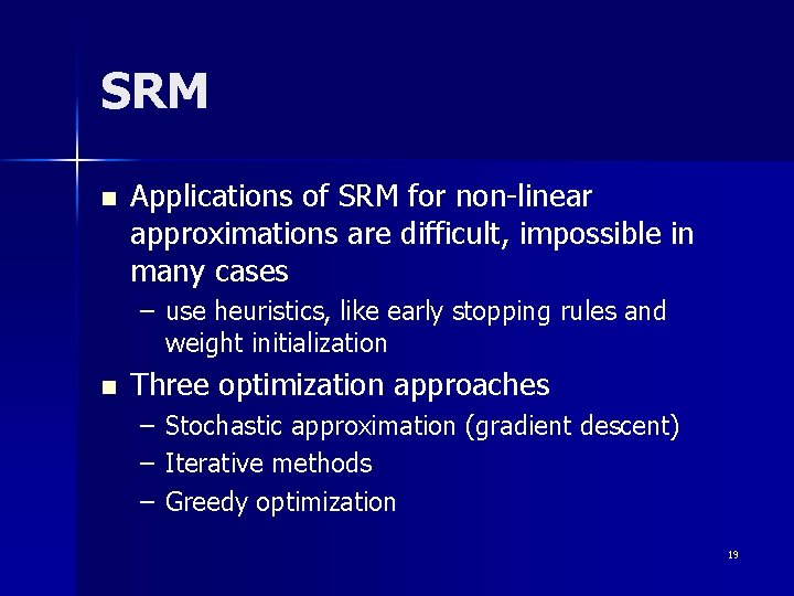SRM n Applications of SRM for non-linear approximations are difficult, impossible in many cases SRM n Applications of SRM for non-linear approximations are difficult, impossible in many cases