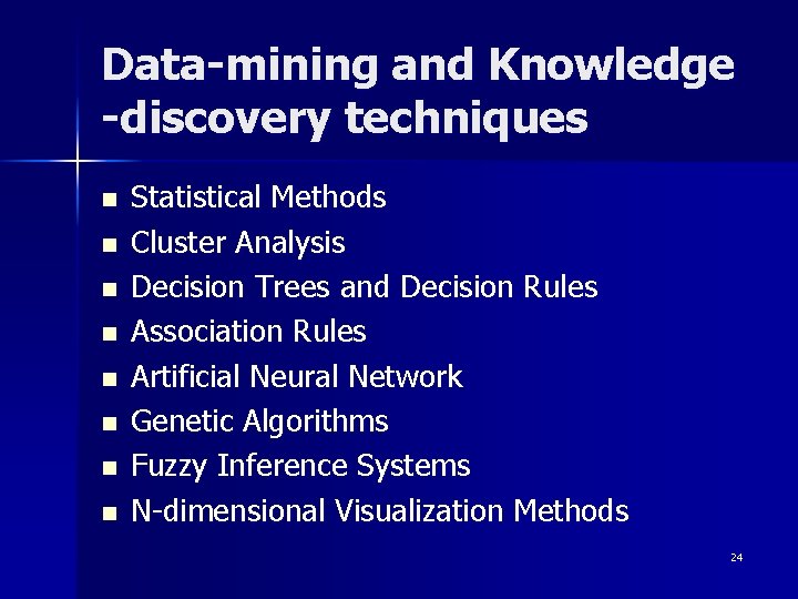 Data-mining and Knowledge -discovery techniques n n n n Statistical Methods Cluster Analysis Decision Data-mining and Knowledge -discovery techniques n n n n Statistical Methods Cluster Analysis Decision