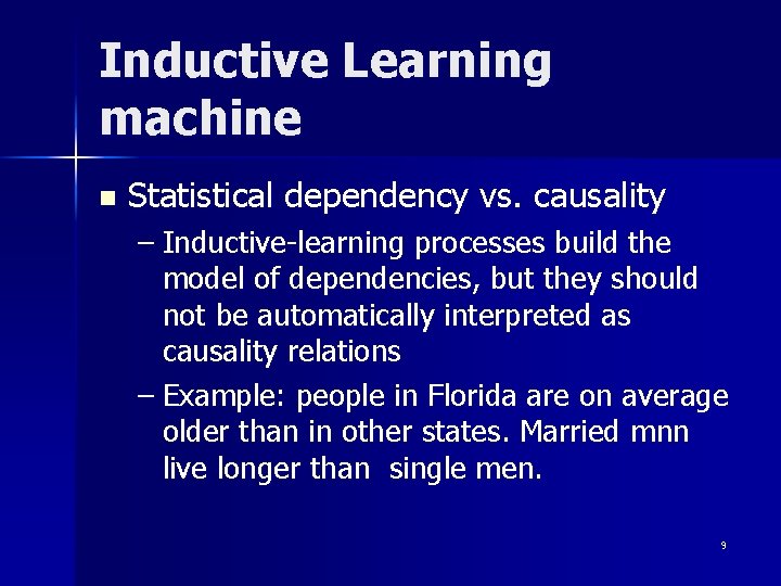 Inductive Learning machine n Statistical dependency vs. causality – Inductive-learning processes build the model Inductive Learning machine n Statistical dependency vs. causality – Inductive-learning processes build the model