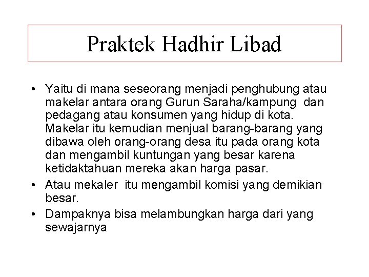 Praktek Hadhir Libad • Yaitu di mana seseorang menjadi penghubung atau makelar antara orang