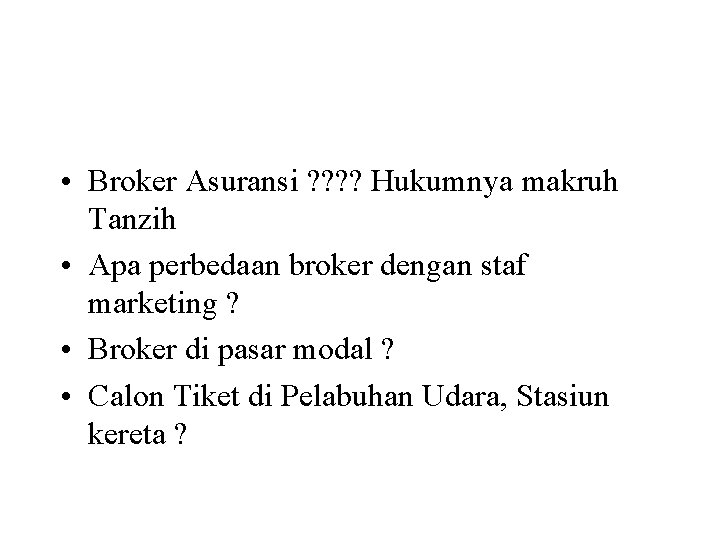  • Broker Asuransi ? ? Hukumnya makruh Tanzih • Apa perbedaan broker dengan