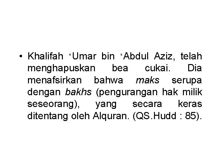  • Khalifah ‘Umar bin ‘Abdul Aziz, telah menghapuskan bea cukai. Dia menafsirkan bahwa